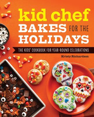 Kid chef bakes for the holidays : the kids' cookbook for year-round celebrations  cover image cdn