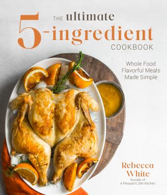 Ultimate 5-Ingredient Cookbook : Whole Food Flavorful Meals Made Simple cover image cdn