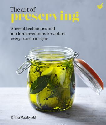 The art of preserving : ancient techniques and modern inventions to capture every season in a jar  cover image cdn