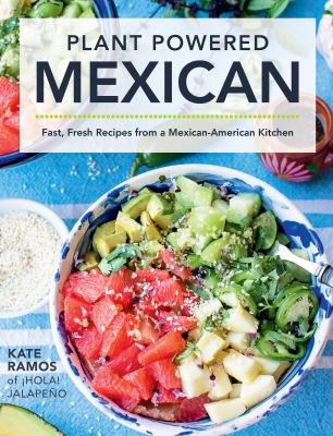 Plant powered Mexican : fast, fresh recipes from a Mexican-American kitchen  cover image cdn