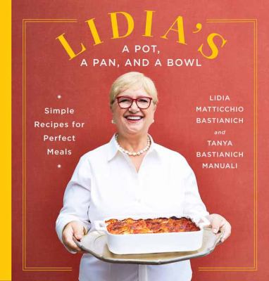 Lidia's a pot, a pan, and a bowl : simple recipes for perfect meals cover image