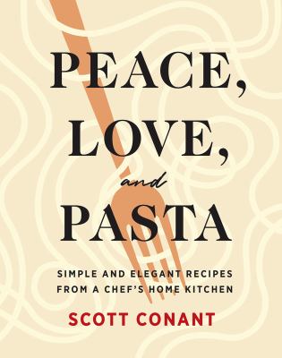 Peace, love, and pasta : simple and elegant recipes from a chef's home kitchen cover image