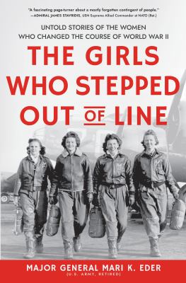 The girls who stepped out of line : untold stories of the women who changed the course of World War II  cover image cdn