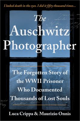 The Auschwitz photographer : the forgotten story of the WWII prisoner who documented thousands of lost souls  cover image cdn