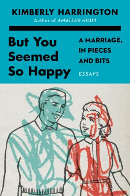 But you seemed so happy : a marriage, in pieces and bits  cover image cdn