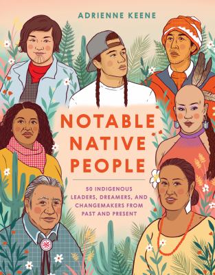 Notable native people : 50 indigenous leaders, dreamers, and changemakers from past and present  cover image cdn