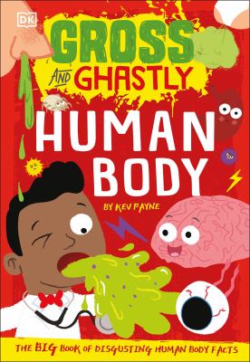 Gross and ghastly : human body : the big book of disgusting human body facts  cover image cdn