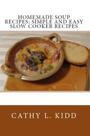 Homemade soup recipes : simple and easy slow cooker recipes cover image cdn