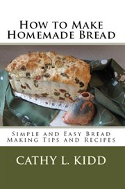 How to make homemade bread : simple and easy bread making tips and recipes cover image cdn