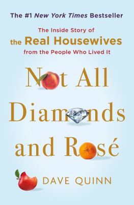Not all diamonds and rosé : the inside story of the Real Housewives from the people who lived it  cover image cdn