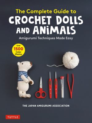 The complete guide to crochet dolls and animals : amigurumi techniques made easy  cover image cdn