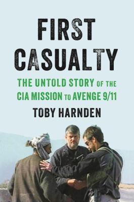 First casualty : the untold story of the CIA mission to avenge 9/11  cover image cdn