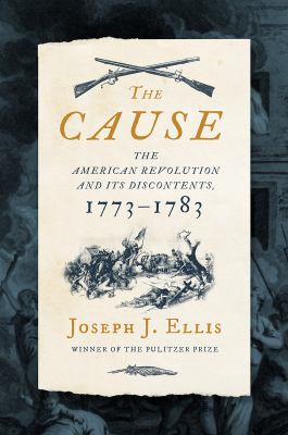 The cause : the American Revolution and its discontents, 1773-1783  cover image cdn