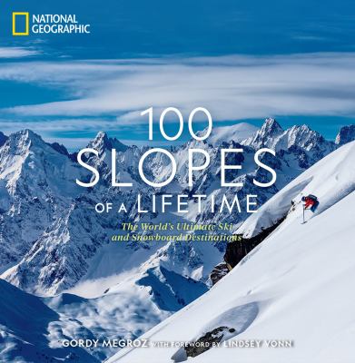 100 slopes of a lifetime : the world's ultimate ski and snowboard destinations cover image cdn