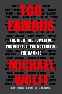 Too famous : the rich, the powerful, the wishful, the notorious, the damned  cover image cdn