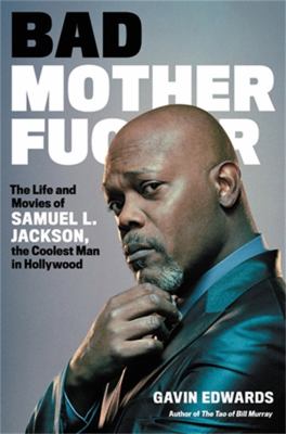 Bad motherfucker : the life and movies of Samuel L. Jackson, the coolest man in Hollywood cover image