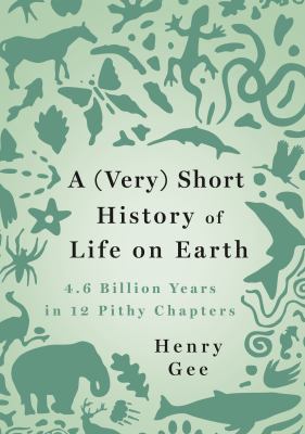 A (very) short history of life on Earth : 4.6 billion years in 12 pithy chapters  cover image cdn