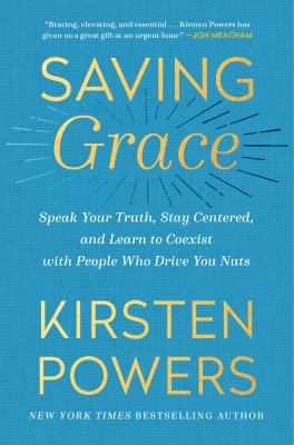 Saving grace : speak your truth, stay centered, and learn to coexist with people who drive you nuts  cover image cdn