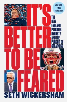 It's better to be feared : the New England Patriots dynasty and the pursuit of greatness  cover image cdn