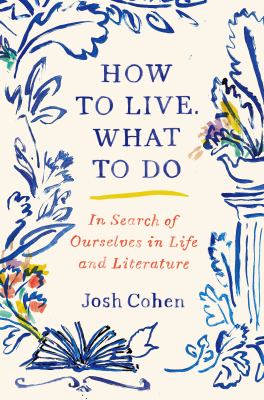 How to live. What to do : in search of ourselves in life and literature  cover image cdn