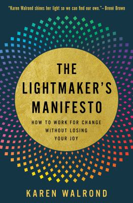 The lightmaker's manifesto : how to work for change without losing your joy  cover image cdn
