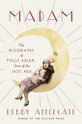 Madam : the biography of Polly Adler, icon of the Jazz Age  cover image cdn