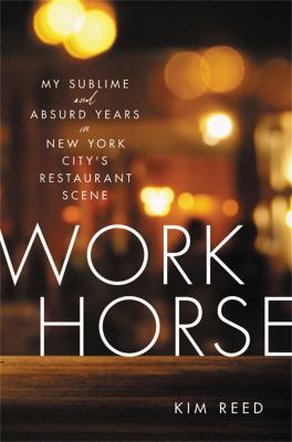 Workhorse : my sublime and absurd years in New York City's restaurant scene  cover image cdn