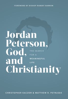 Jordan Peterson, God, and Christianity : the search for a meaningful life  cover image cdn