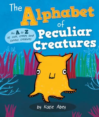 The alphabet of peculiar creatures cover image
