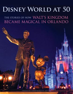 Disney World at 50 : the stories of how Walt's kingdom became magical in Orlando  cover image cdn