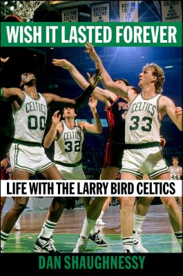 Wish it lasted forever : life with the Larry Bird Celtics  cover image cdn