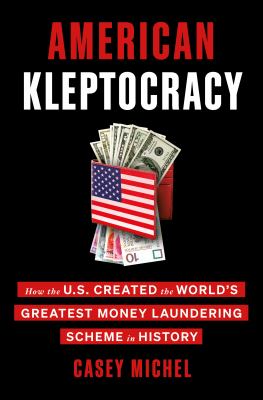American kleptocracy : how the U.S. created the world's greatest money laundering scheme in history  cover image cdn