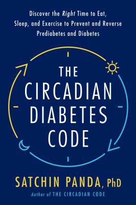 The circadian diabetes code : discover the right time to eat, sleep, and exercise to prevent and reverse prediabetes and diabetes  cover image cdn