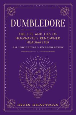 Dumbledore : the life and lies of Hogwarts's renowned Headmaster, an unofficial exploration  cover image cdn