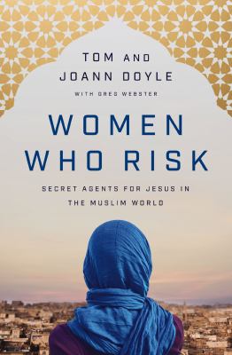 Women who risk : secret agents for Jesus in the Muslim world  cover image cdn
