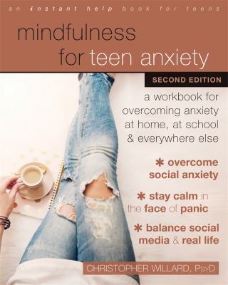 Mindfulness for teen anxiety : a workbook for overcoming anxiety at home, at school, and everywhere else  cover image cdn