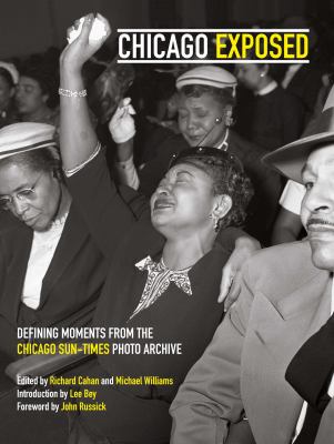 Chicago exposed : defining moments from the Chicago Sun-Times photo archive  cover image cdn