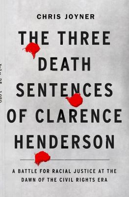 The three death sentences of Clarence Henderson : a battle for racial justice at the dawn of the Civil Rights Era  cover image cdn