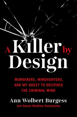 A killer by design : murderers, mindhunters, and my quest to decipher the criminal mind  cover image cdn