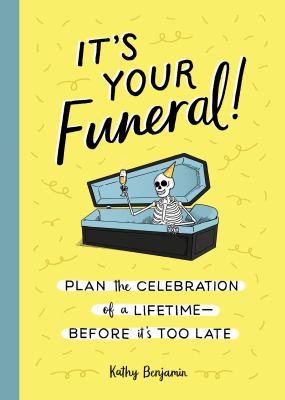 It's your funeral! : plan the celebration of a lifetime--before it's too late cover image