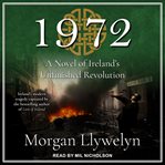 1972 : a novel of Ireland's unfinished revolution cover image cdn