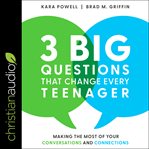 3 big questions that change every teenager : making the most of your conversations and connections cover image cdn