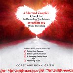 A married couple's checklist for having fun, true intimacy, and passionate sex, while parenting cover image cdn