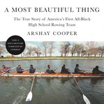 A most beautiful thing : the true story of America's first all-black high school rowing team cover image cdn