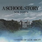 A school story. A Short Horror from the Master of Ghost Stories cover image cdn