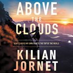 Above the clouds : how I carved my own path to the top of the world cover image cdn