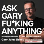 Ask Gary fuc*ing anything : unplugged answers to life's stickiest dilemmas cover image cdn