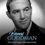 Benny goodman: the life and legacy of the king of swing cover image cdn