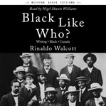 Black like who? : writing, Black, Canada cover image cdn
