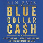 Blue-collar cash : love your work, secure your future, and find happiness for life cover image cdn